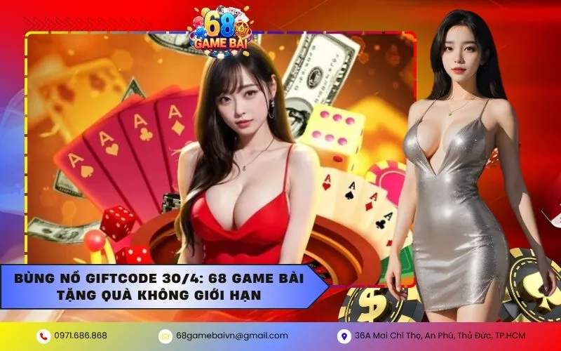 Bùng Nổ Giftcode 30/4: 68 Game Bài Tặng Quà Không Giới Hạn